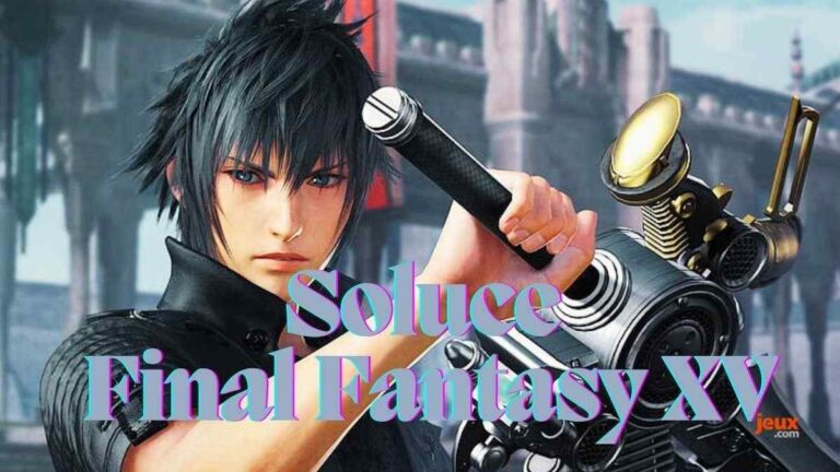 Soluce Final Fantasy 15 complet : guide, armes du roi et astuces